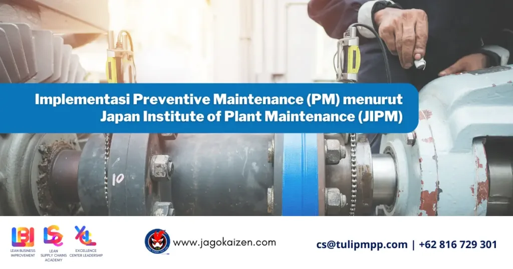 Implementasi Preventive Maintenance (PM) menurut Japan Institute of Plant Maintenance (JIPM)